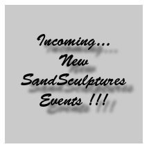 Incoming New SandSculptures Events